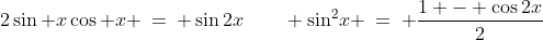 2\sin x\cos x \:=\: \sin2x\qquad \sin^2\!x \:=\: \frac{1 - \cos2x}{2}