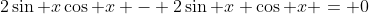 2\sin x\cos x - 2\sin x \cos x = 0