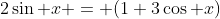 2\sin x =+(1+3\cos x)