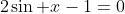 2\sin x-1=0