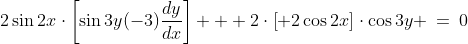 2\sin2x\cdot\left[\sin3y(-3)\frac{dy}{dx}\right] + 2\cdot\left[ 2\cos2x\right]\cdot\cos3y \:=\:0