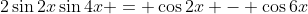 2\sin2x\sin4x = \cos2x - \cos6x
