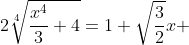 2\sqrt[4]{\frac{x^4}{3}+4}=1+\sqrt{\frac{3}{2}}x 