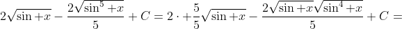 2\sqrt{\sin x}-\frac{2\sqrt{\sin^5 x}}{5}+C=2\cdot \frac{5}{5}\sqrt{\sin x}-\frac{2\sqrt{\sin x}\sqrt{\sin^4 x}}{5}+C=