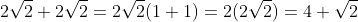 2\sqrt{2}+2\sqrt{2}=2\sqrt{2}(1+1)=2(2\sqrt{2})=4 \sqrt{2}
