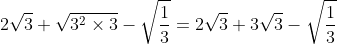 2\sqrt{3}+\sqrt{3^2\times{3}}-\sqrt{\frac{1}{3}}=2\sqrt{3}+3\sqrt{3}-\sqrt{\frac{1}{3}}