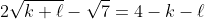 2\sqrt{k \ell}-\sqrt{7}=4-k-\ell