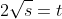 2\sqrt{s}=t
