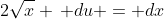 2\sqrt{x} \, du = dx