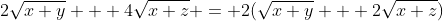 2\sqrt{x+y} + 4\sqrt{x+z} = 2(\sqrt{x+y} + 2\sqrt{x+z})