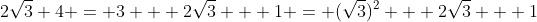 2\sqrt3+4 = 3 + 2\sqrt3 + 1 = (\sqrt3)^2 + 2\sqrt3 + 1