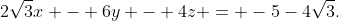 2\sqrt3x - 6y - 4z = -5-4\sqrt3.