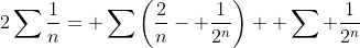 2\sum\frac{1}{n}= \sum\left(\frac{2}{n}- \frac{1}{2^n}\right)+ \sum \frac{1}{2^n}