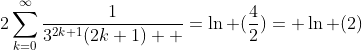 2\sum\limits^{\infty}_{k=0}\frac{1}{3^{2k+1}(2k+1)  }=\ln (\frac{4}{2})= \ln (2)