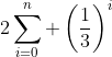2\sum_{i=0}^n \left(\frac{1}{3}\right)^i