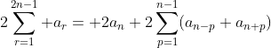 2\sum_{r=1}^{2n-1} a_r= 2a_n+2\sum_{p=1}^{n-1}(a_{n-p}+a_{n+p})