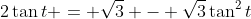 2\tan{t} = \sqrt{3} - \sqrt{3}\tan^2{t}