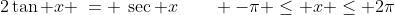 c)\;\;2\tan x \:= \:\sec x\qquad -\pi \leq x \leq 2\pi