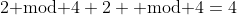2\text{ mod }4+2 \text{ mod }4=4