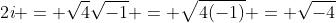 2\textit{i} = \sqrt{4}\sqrt{-1} = \sqrt{4(-1)} = \sqrt{-4}
