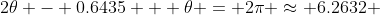 2\theta - 0.6435 + \theta = 2\pi \approx 6.2632 