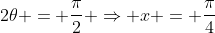 2\theta = \frac{\pi}{2} \Rightarrow x = \frac{\pi}{4}