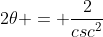 1 - cos\;2\theta = \frac{2}{csc^2\;\theta}