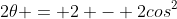 1 - cos\;2\theta = 2 - 2cos^2\;\theta