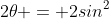 1 - cos\;2\theta = 2sin^2\;\theta