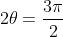 2\theta=\frac{3\pi}{2}