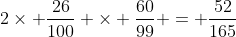 2\times \frac{26}{100} \times \frac{60}{99} = \frac{52}{165}