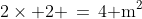 2\times 2 \,=\,4\text{ m}^2