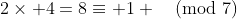 2\times 4=8\equiv 1 \pmod{7}