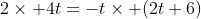2\times 4t=-t\times (2t+6)