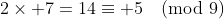 2\times 7=14\equiv 5\pmod{9}