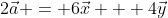 2\vec{a} = 6\vec{x} + 4\vec{y}