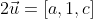 2\vec{u}=[a,1,c]