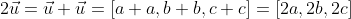 2\vec{u}=\vec{u}+\vec{u}=[a+a,b+b,c+c]=[2a,2b,2c]