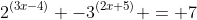 2^{(3x-4)} -3^{(2x+5)} = 7