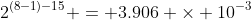 2^{(8-1)-15} = 3.906 \times 10^{-3}