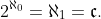 2^{\aleph_{0}}=\aleph_{1}=\mathfrak{c}.