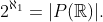 2^{\aleph_{1}}=|P(\mathbb{R})|.