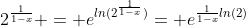 2^{\frac{1}{1-x}} = e^{ln(2^{\frac{1}{1-x}})}= e^{\frac{1}{1-x}ln(2)}