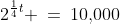 2^{\frac{1}{4}t} \:=\:10,\!000