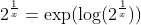2^{\frac{1}{x}}=\exp(\log(2^{\frac{1}{x}}))