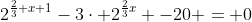 2^{\frac{2}{3} x+1}-3\cdot 2^{\frac{2}{3}x} -20 = 0