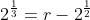 2^{\frac13}=r-2^{\frac12}