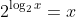 2^{\log_2x}=x