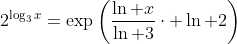 2^{\log_3x}=\exp\left(\frac{\ln x}{\ln 3}\cdot \ln 2\right)