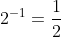2^{-1}=\frac{1}{2}